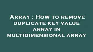 Array How to remove duplicate key value array in multidimensional array