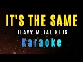 Download Lagu IT'S THE SAME - Heavy Metal Kids (KARAOKE)