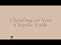 Download Lagu Cheating On You - Charlie Puth (lirik lagu)