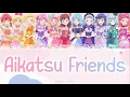 Lagu Aikatsu Friends アイカツフレンズ！(Full Lyrics ROMAJI) | All Friends/Idols | Aikatsu Friends
