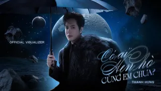 CÓ AI HẸN HÒ CÙNG EM CHƯA - THANH HƯNG | OFFICIAL VISUALIZER