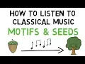How to Listen to Classical Music Motifs and Seeds