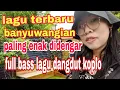 Download Lagu dangdut koplo terbaru banyuwangian paling enak didengar full bass lagu dangdut