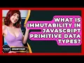 What Is Immutability In JavaScript Primitive Data Types - JavaScript Toolkit