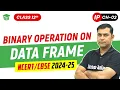 Binary Operation on DataFrame Class 12th Informatic Practices Ch 02 Python Pandas - II 2024