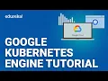 Google Kubernetes Engine Tutorial What Is Google Kubernetes Engine GKE GCP Training Edureka