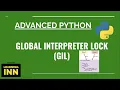 Global Interpreter Lock GIL in Python Multi threading in Python Advanced Python Learning INN