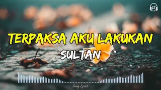 terpaksa aku lakukan sultan lyrics 