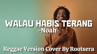 walau habis terang reggae chill cover noah rootsera