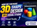 HOW WE CAN MAKE 3D SHAPE DESIGN ON VISUAL STUDIO
