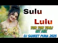 Download Lagu SULU LULU ( TUR TON TIMLI BIT MIX 2025) DJ SANKET PUNA 