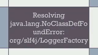 Resolving java lang NoClassDefFoundError LoggerFactory