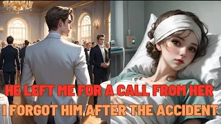 【Love Story】He Left Me for Her Call, I Forgot Him After the Accident