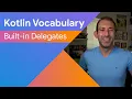 Built-in delegates - Kotlin Vocabulary