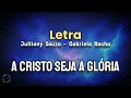 A CRISTO SEJA A GLÓRIA - LETRA - JULLIANY SOUZA 