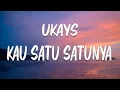 Download Lagu UKAYS - Kau Satu Satunya (Lirik)