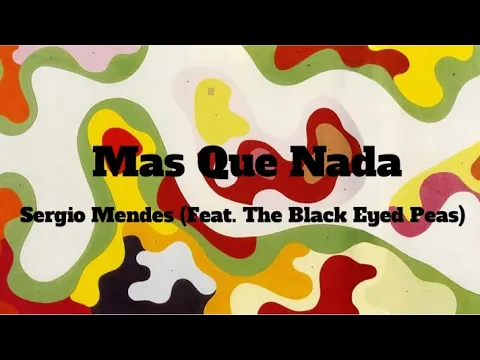 Download MP3 Mas Que Nada - Sergio Mendes (Feat. The Black Eyed Peas) | Lyrics Video