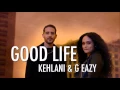 Download Lagu G - Eazy \u0026 Kehlani - Good Life (Radio Version)