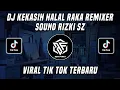Lagu DJ KEKASIH HALAL RAKA REMIXER SOUND RIZKI SZ VIRAL TIK TOK TERBARU 2022