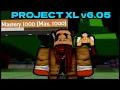 How To get Mastery In Project XL v6 05