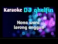 Download Lagu DJ qhelfin Nona wara lorong anggun KARAOKE lirik
