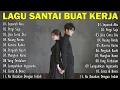 Lagu Lagu Santai Buat Kerja || Bagus Untuk Menaikan Mood Kerja Terbaru 2025