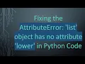 Fixing the AttributeError list object has no attribute lower in Python Code