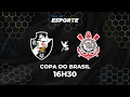 VASCO X CORINTHIANS - AO VIVO | COPA DO BRASIL - 21/12/2025