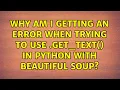 Why am I getting an error when trying to use get - text in python with beautiful soup