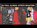 Download Lagu Dj Full Album •Steve Wuaten• Paling Terbaru 2023