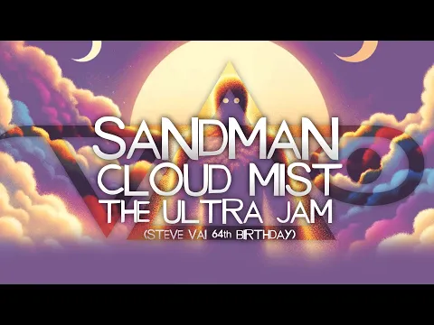 Download MP3 SANDMAN CLOUD MIST: THE ULTRA JAM (STEVE VAI's 64th BIRTHDAY)