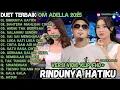 Download Lagu OM ADELLA TERBARU 2025 | RINDUNYA HATIKU - BAHTERA MAHLIGAI CINTA - SIA SIA MENGHARAP CINTAMU