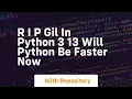 r i p gil in python 3 13 will python be faster now