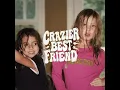 Crazier Best Friend - Andi