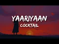 Lagu Yaariyaan (Lyrics) - Cocktail | Mohan Kanan, Shilpa Rao