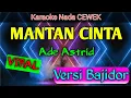 Download Lagu 🔴 MANTAN CINTA - KARAOKE Versi ADE ASTRID ( Grengsengkeun )
