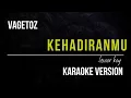 VAGETOZ - KEHADIRANMU (KARAOKE VERSION) LOWER KEY
