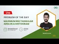 Maximum Rectangular Area in a Histogram Problem of the Day 21 Siddharth Hazra