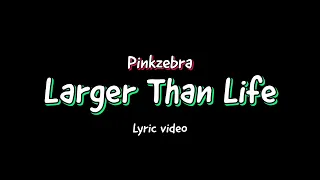 Pinkzebra Larger Than Life Feat Benji Jackson Lyric Video 