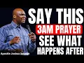 POWERFUL 3AM MORNING PRAYERS FOR BREAKTHROUGH APOSTLE JOSHUA SELMAN