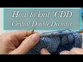 How to Knit CDD - Central Double Decrease