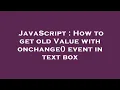JavaScript How to get old Value with onchange event in text box