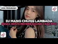 Download Lagu DJ MANG CHUNG STYLE LAMBADA JEDAG JEDUG REVERB SOUND YASZ RMX VIRAL TIKTOK TERBARU 2025