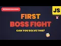 Coding Challenge - JavaScript s First BOSS FIGHT