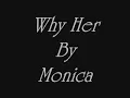 Monica~Why Her~By Jazzy G