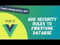 110 Add Security rules to the Firestore database in Vue Composition API - Vue 3