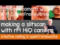 Slit-scan cameras with r-Pi and openFrameworks working with Raspberry Pi HiQ camera