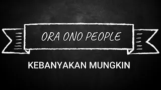 ORA ONO PEOPLE - KEBANYAKAN MUNGKIN (VIDEO LIRIK)