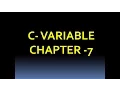 C VARIABLE CHAPTER-7 STUDENT TUTORIAL