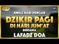 Download Lagu PUTAR DZIKIR PAGI INI !! - Dzikir Pagi Pembuka Rezeki dari Segala Penjuru - Lafadz Doa